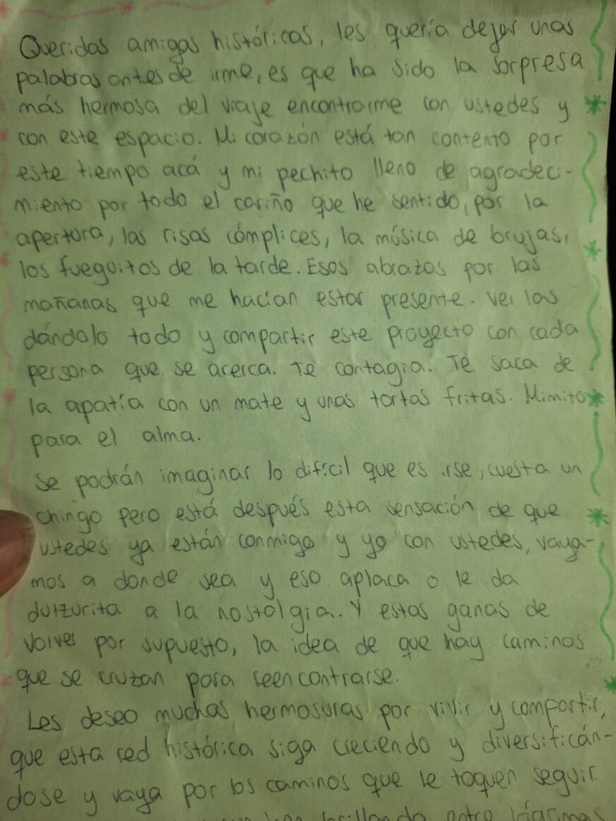 “....Queridas amigas históricas, les quería dejar unas palabras antes de irme, es que ha sido la sorpresa más hermosa del viaje encontrarme con ustedes y con este espacio. Mi corazón está tan contento por este tiempo acá y mi pechito lleno de agradecimient